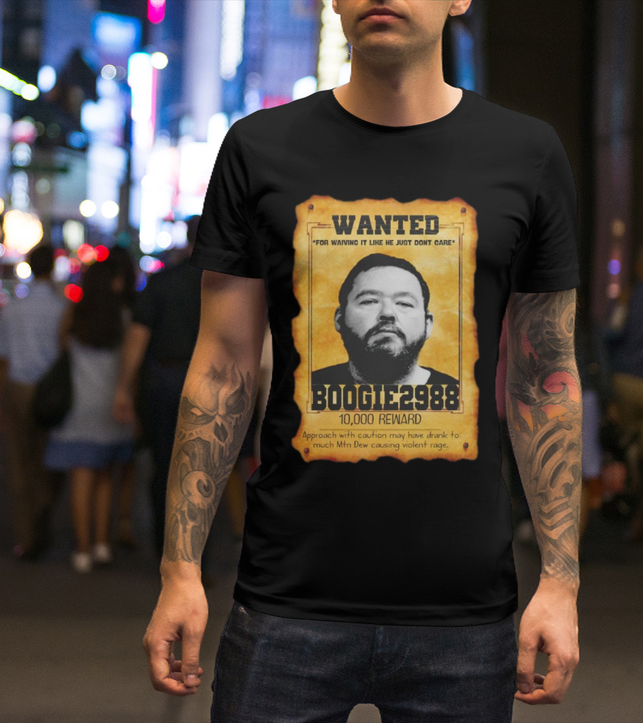 Wanted Boogie2988 For Waving It Like He Just Don't Care 10000 Reward Mtn Dew Causing Violent Rage T-Shirt