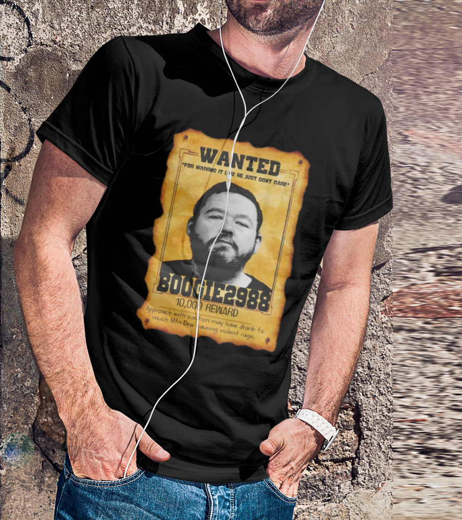 Wanted Boogie2988 For Waving It Like He Just Don't Care 10000 Reward Mtn Dew Causing Violent Rage T-Shirt