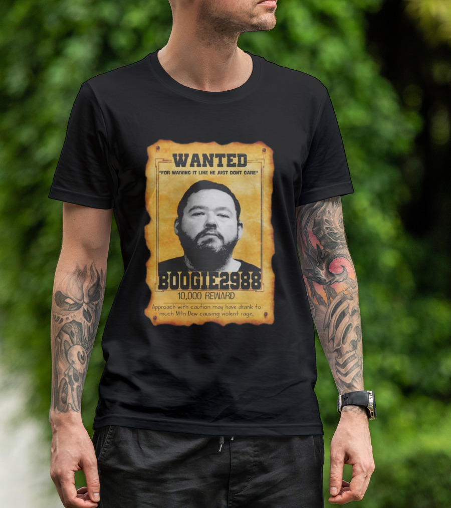 Wanted Boogie2988 For Waving It Like He Just Don't Care 10000 Reward Mtn Dew Causing Violent Rage T-Shirt