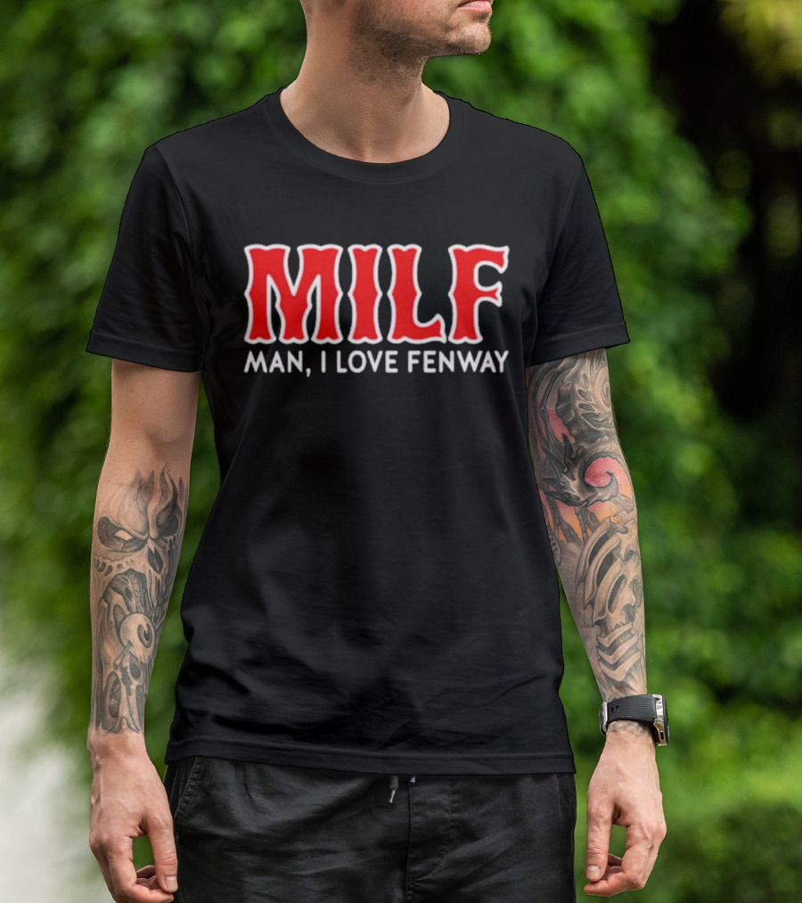 MILF Man I Love Fenway T-Shirt