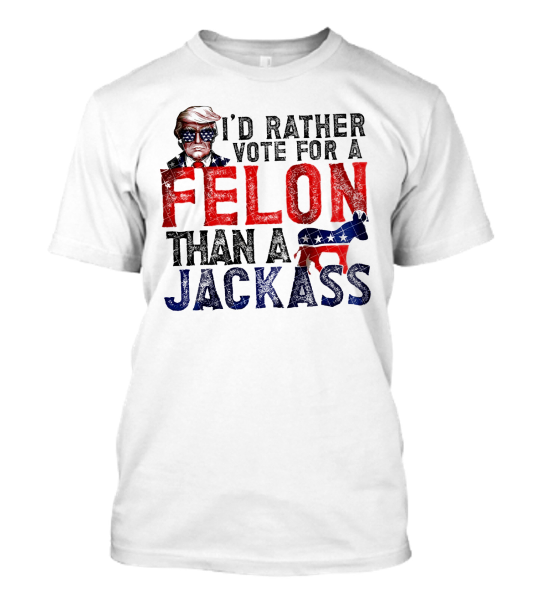 I’d Rather Vote For A Felon Than A Jackass Trump USA Stars Stripes Donkey T-Shirt