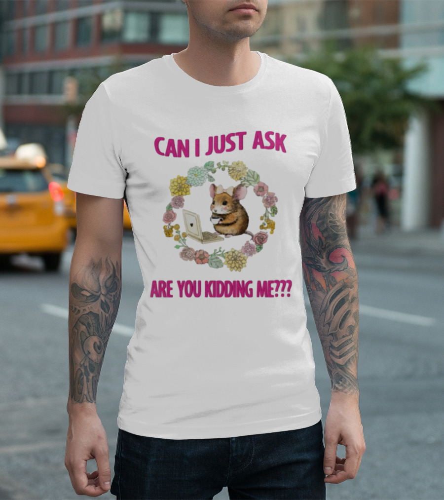 Can I Just Ask Are You Kidding Me Rat with Laptop and Floral Wreath T-Shirt
