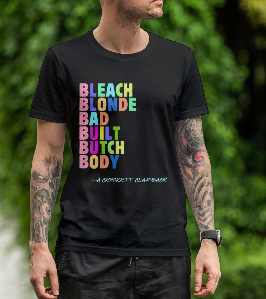 Bleach Blonde Bad Built Butch Body Colorful - A Crockritt Clapback T-Shirt
