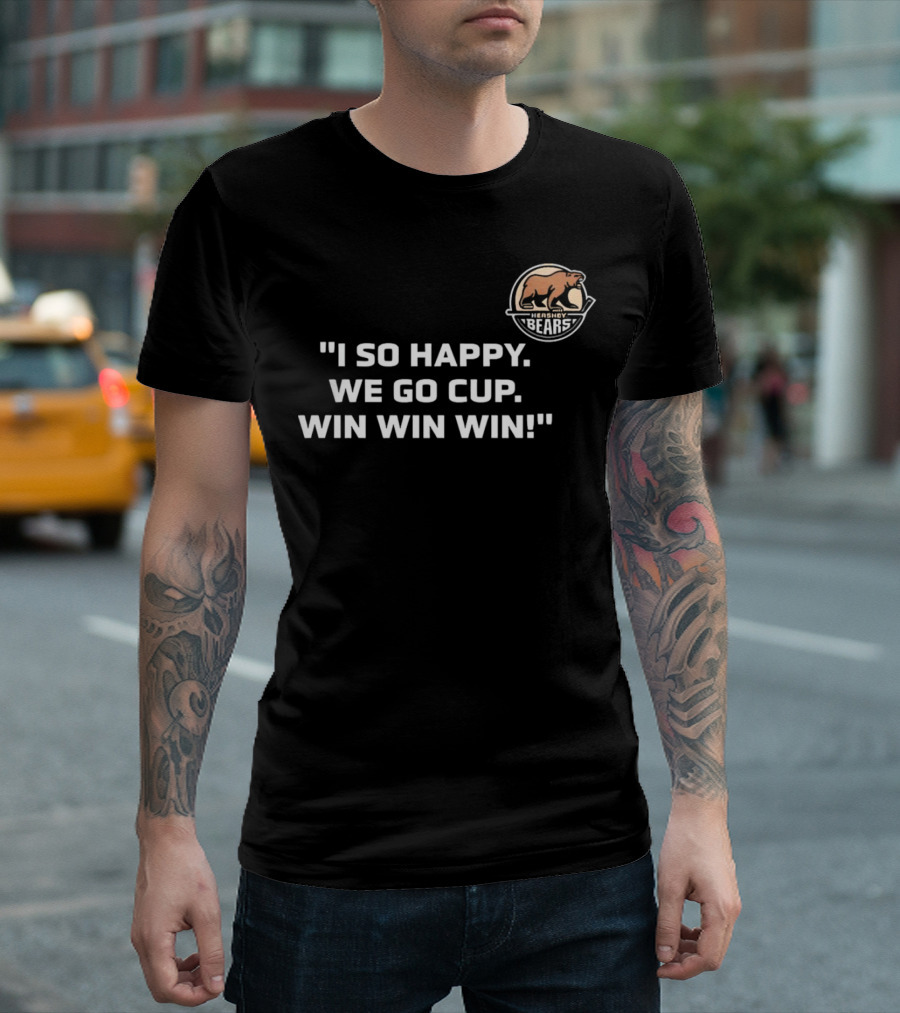 Hershey Bears I So Happy We Go Cup Win Win Win T-Shirt