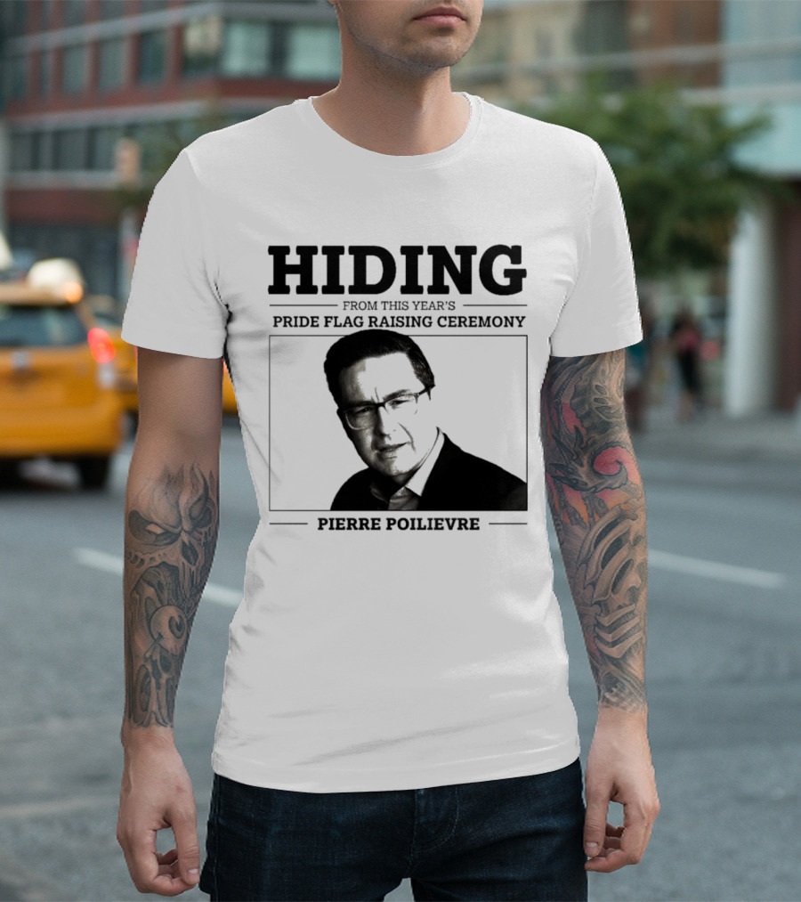 Hiding from This Year’s Pride Flag Raising Ceremony Pierre Poilievre T-Shirt