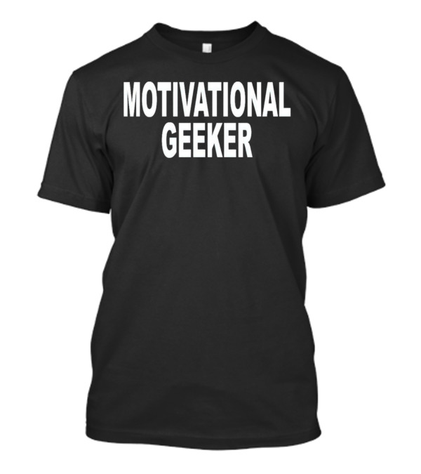 Motivational Geeker T-Shirt