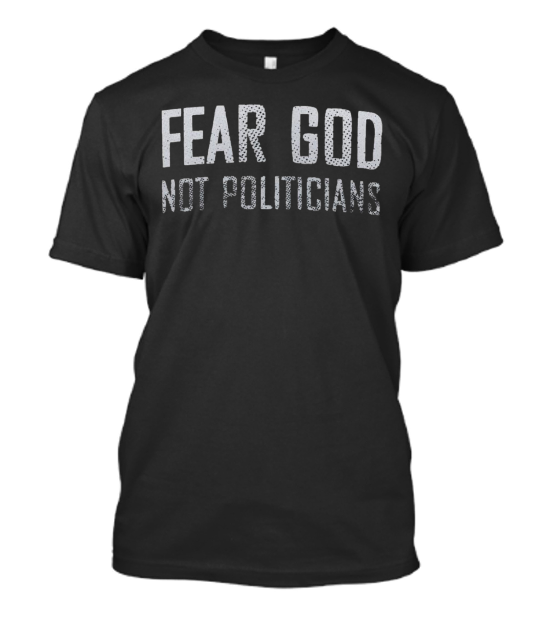 Fear God Not Politicians T-Shirt