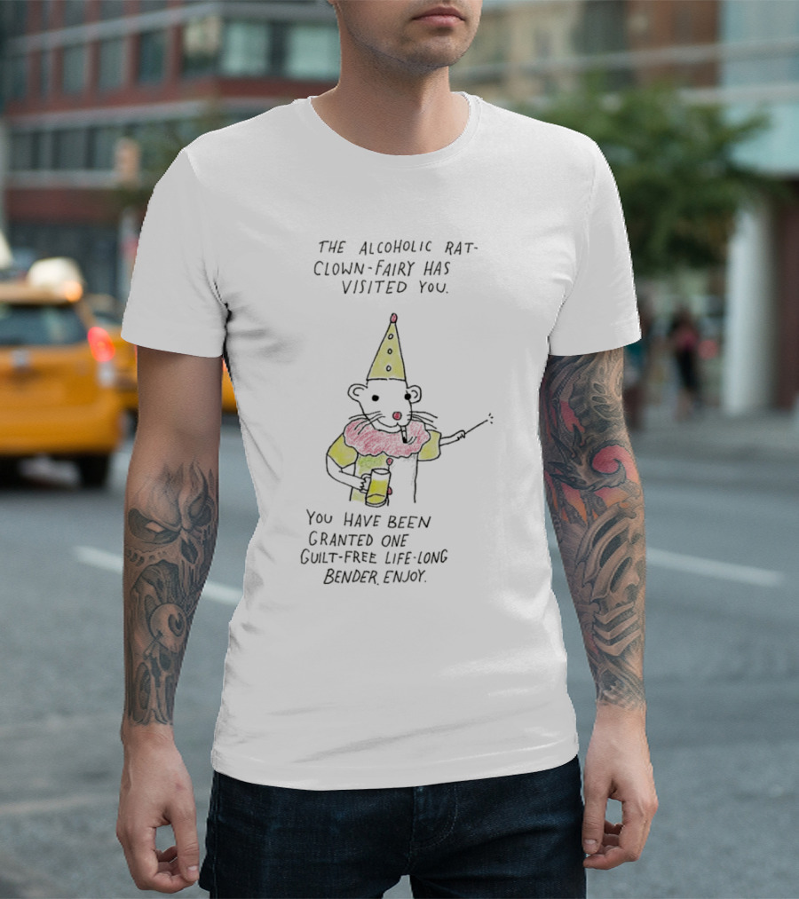 The Alcoholic Rat Clown Fairy Has Visited You Guilt-Free Life Long Bender Enjoy T-Shirt