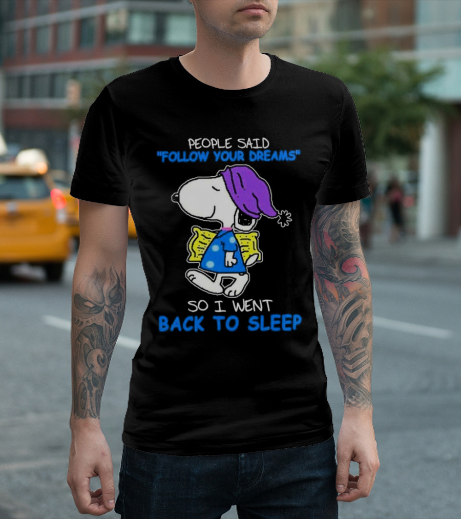Snoopy People Said Follow Your Dreams So I Went Back to Sleep T-Shirt