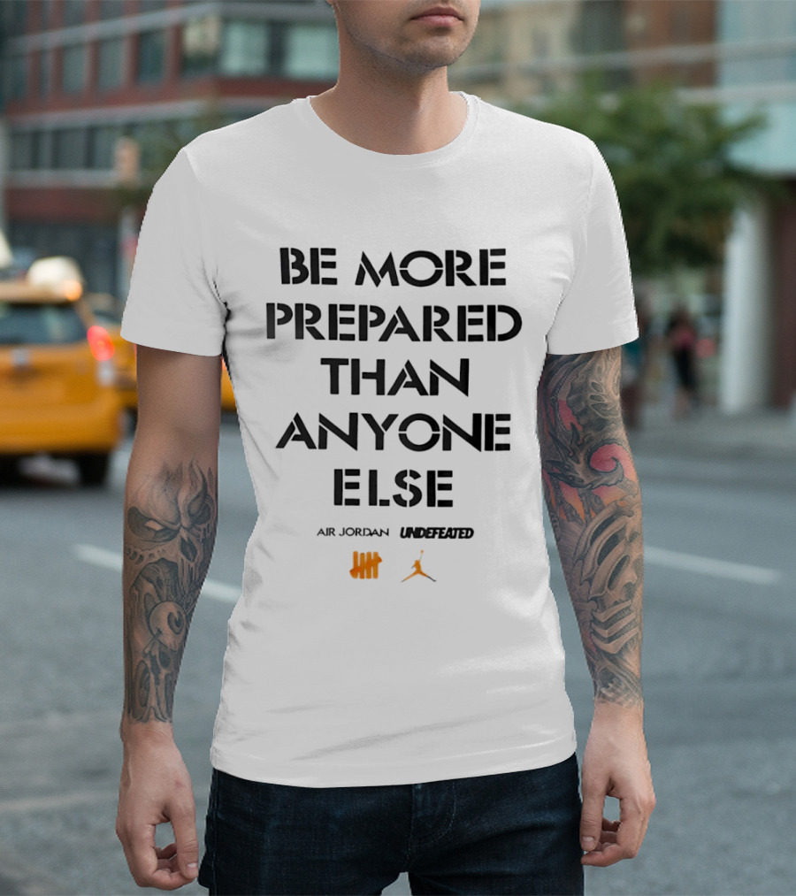 Be More Prepared Than Anyone Else Air Jordan Undefeated T-Shirt