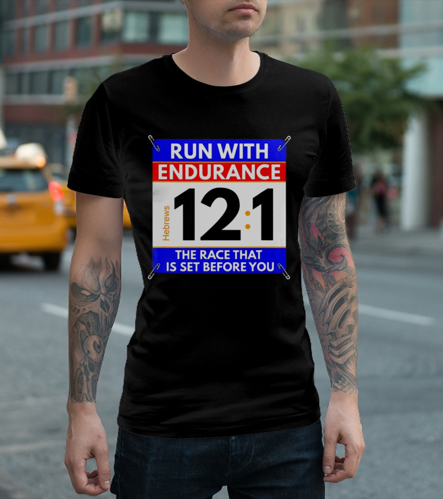 Run with Endurance Hebrews 12:1 The Race That Is Set Before You T-Shirt