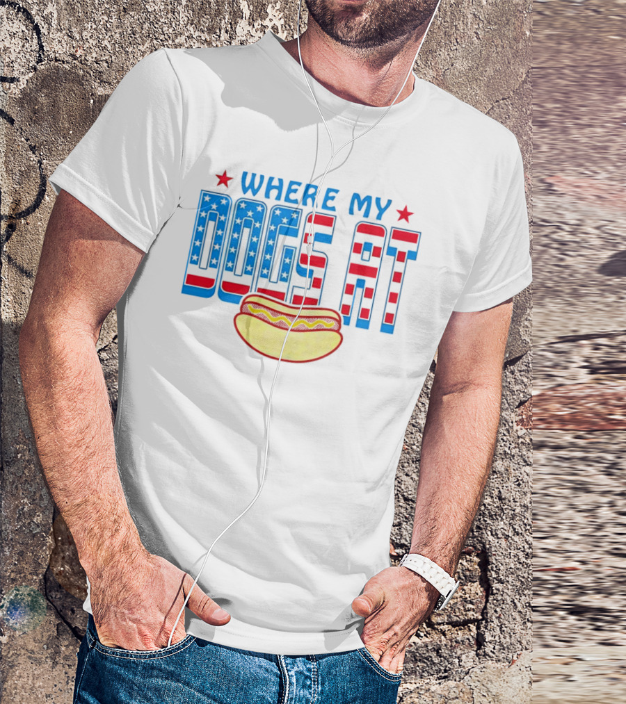 WHERE MY DOGS AT American Hot Dog T-Shirt