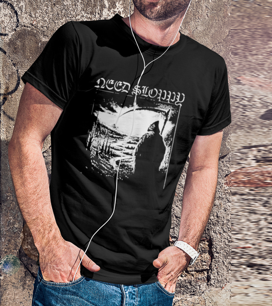 Need Sloppy Grim Reaper T-Shirt