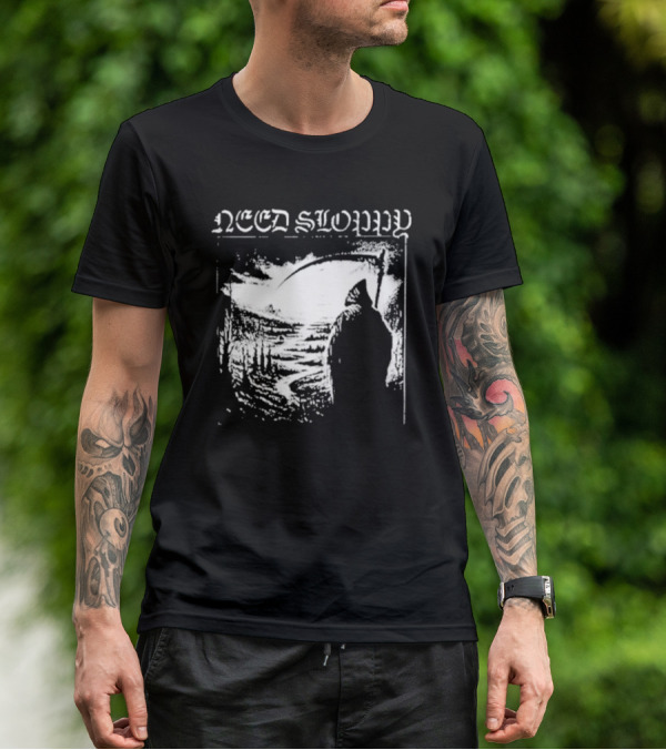 Need Sloppy Grim Reaper T-Shirt