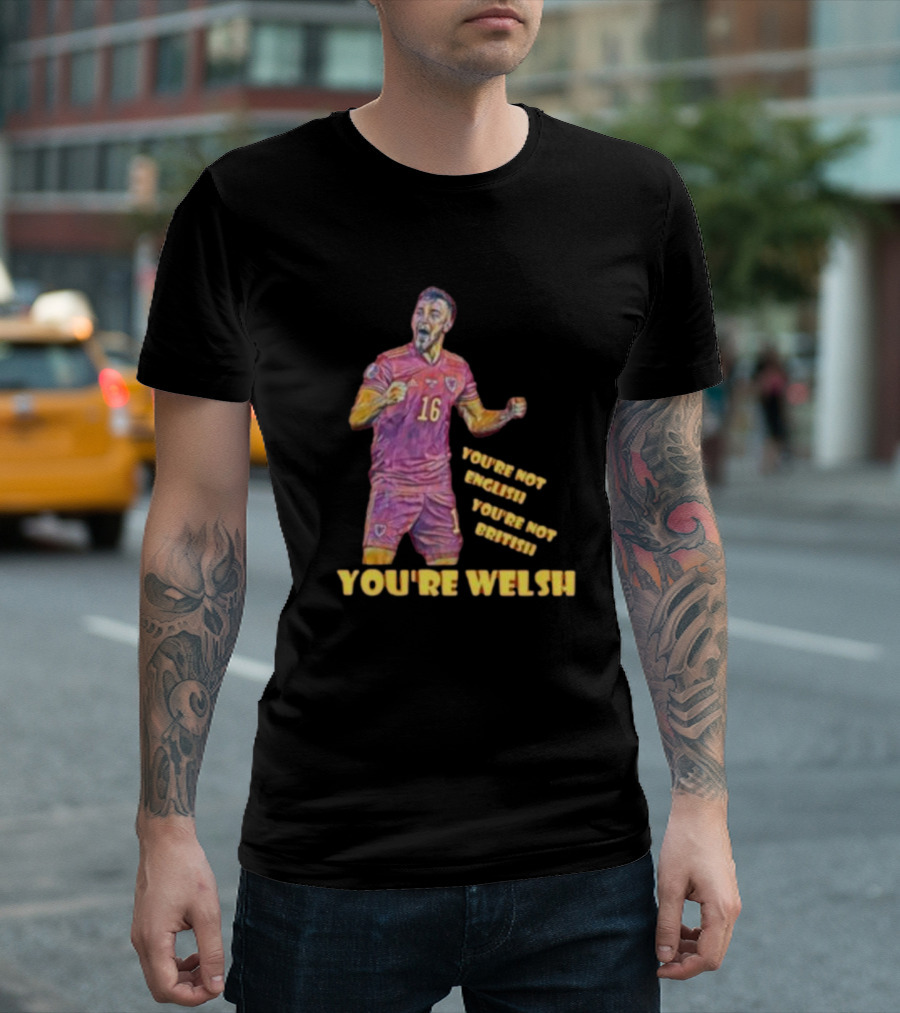 YOU'RE NOT ENGLISH YOU'RE NOT BRITISH YOU'RE WELSH Football Player 16 T-Shirt