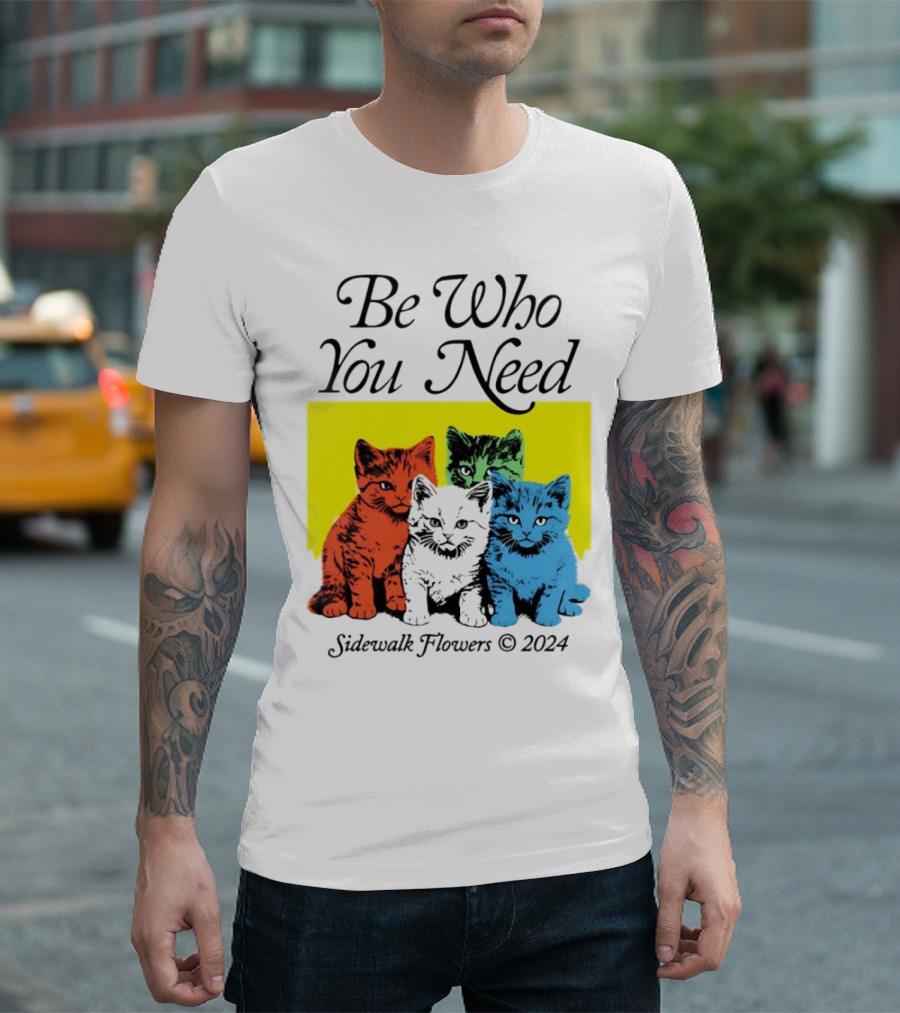 Be Who You Need Colorful Cats Sidewalk Flowers T-Shirt