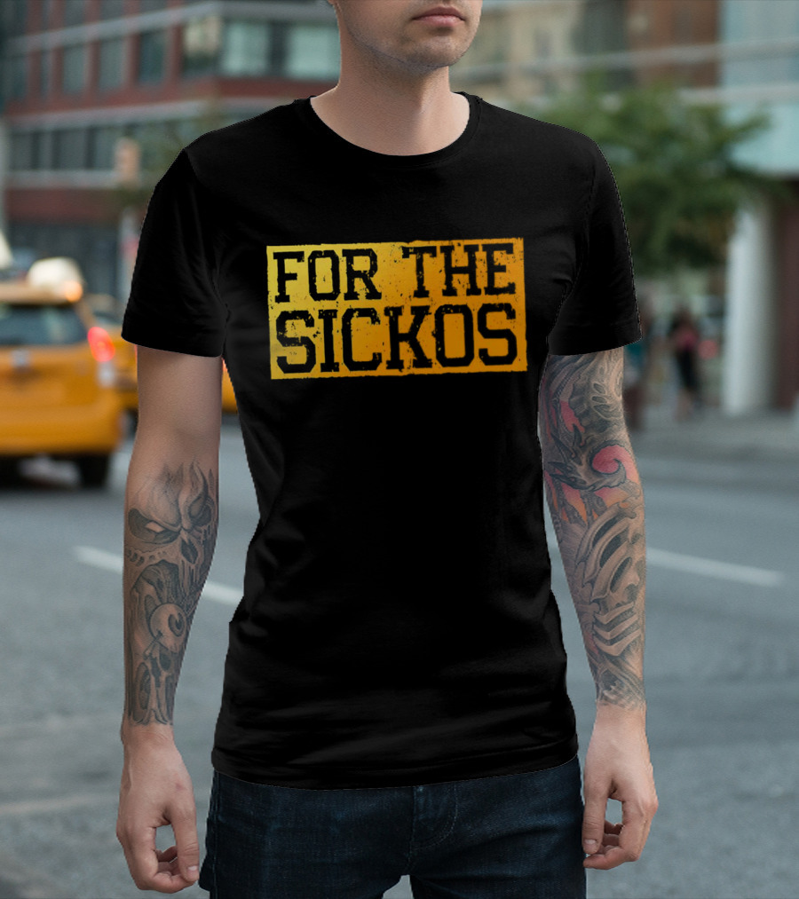 FOR THE SICKOS T-Shirt