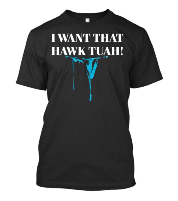 I Want That Hawk Tuah Dripping Blue Mask Image T-Shirt