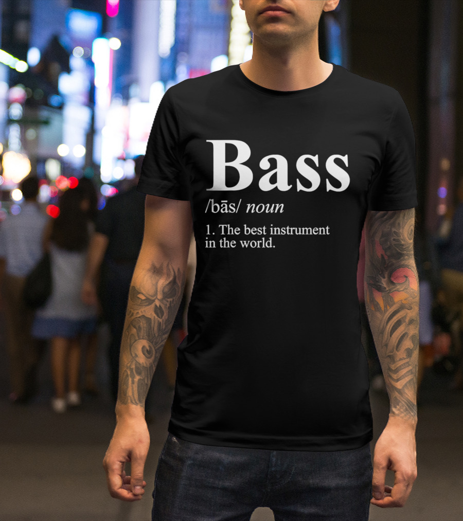 Bass Definition Noun The Best Instrument In The World T-Shirt
