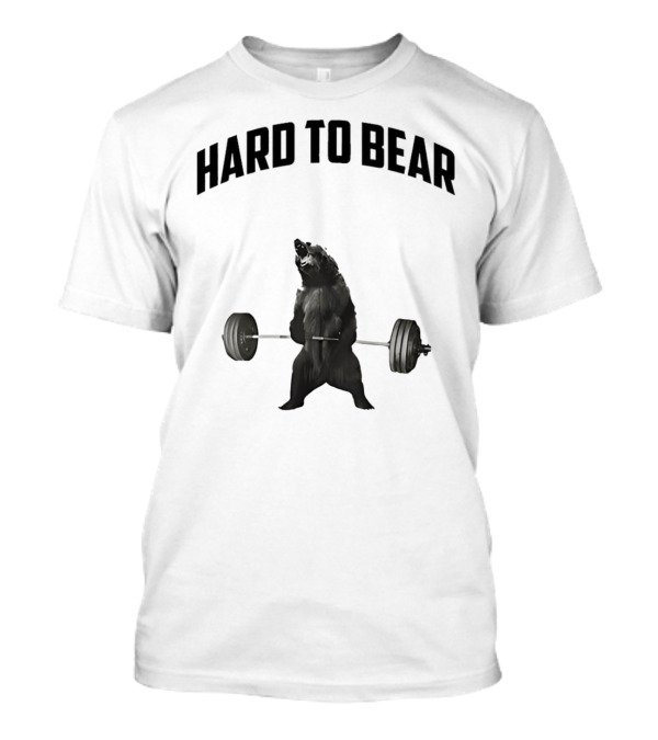 Hard To Bear Weightlifting Gym Bear T-Shirt