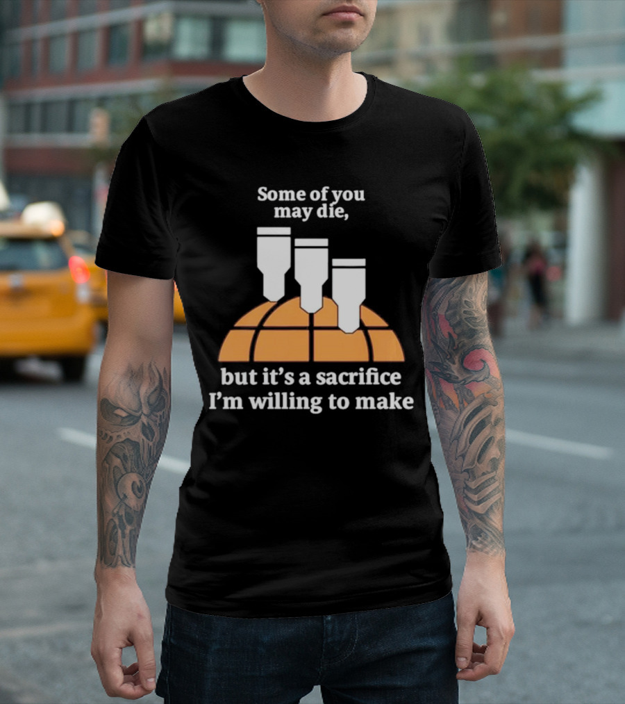 Some of You May Die I'm Willing to Make Basketball Bombs T-Shirt