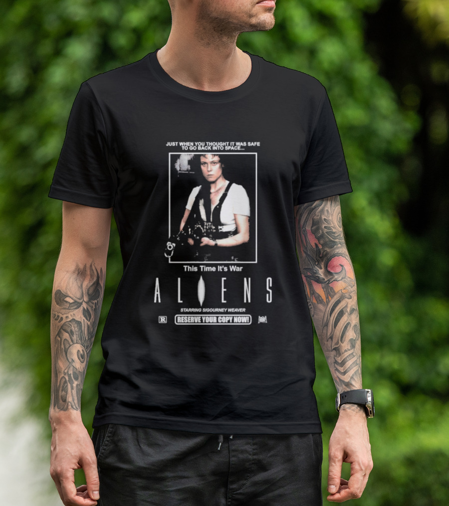 Just When You Thought It Was Safe To Go Back Into Space This Time It’s War Aliens Starring Sigourney Weaver T-Shirt