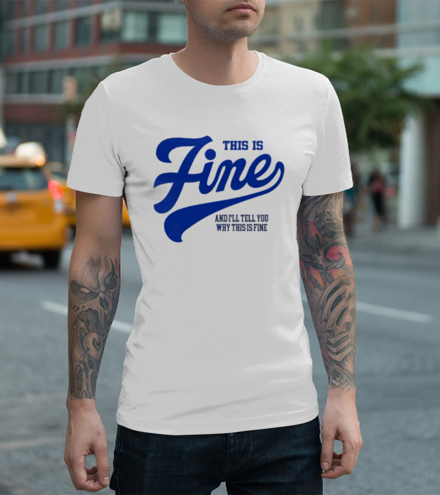 This Is Fine And I'll Tell You Why This Is Fine Blue Retro Script T-Shirt