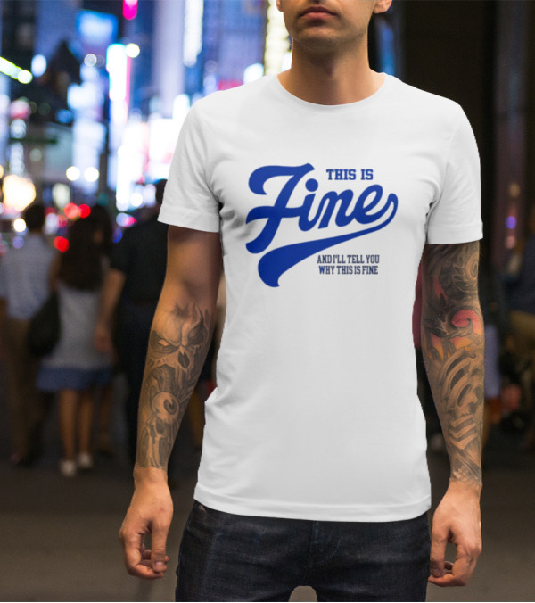 This Is Fine And I'll Tell You Why This Is Fine Blue Retro Script T-Shirt