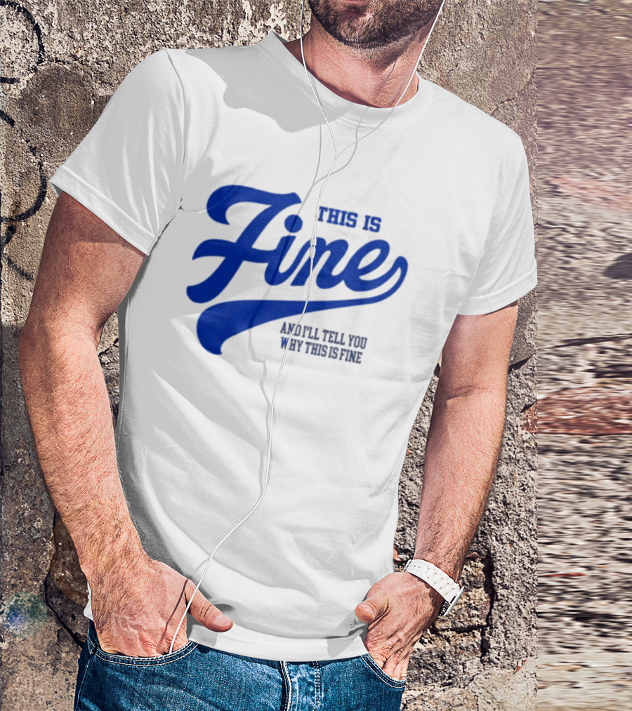 This Is Fine And I'll Tell You Why This Is Fine Blue Retro Script T-Shirt