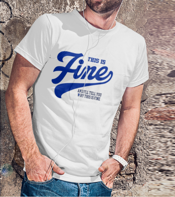 This Is Fine And I'll Tell You Why This Is Fine Blue Retro Script T-Shirt
