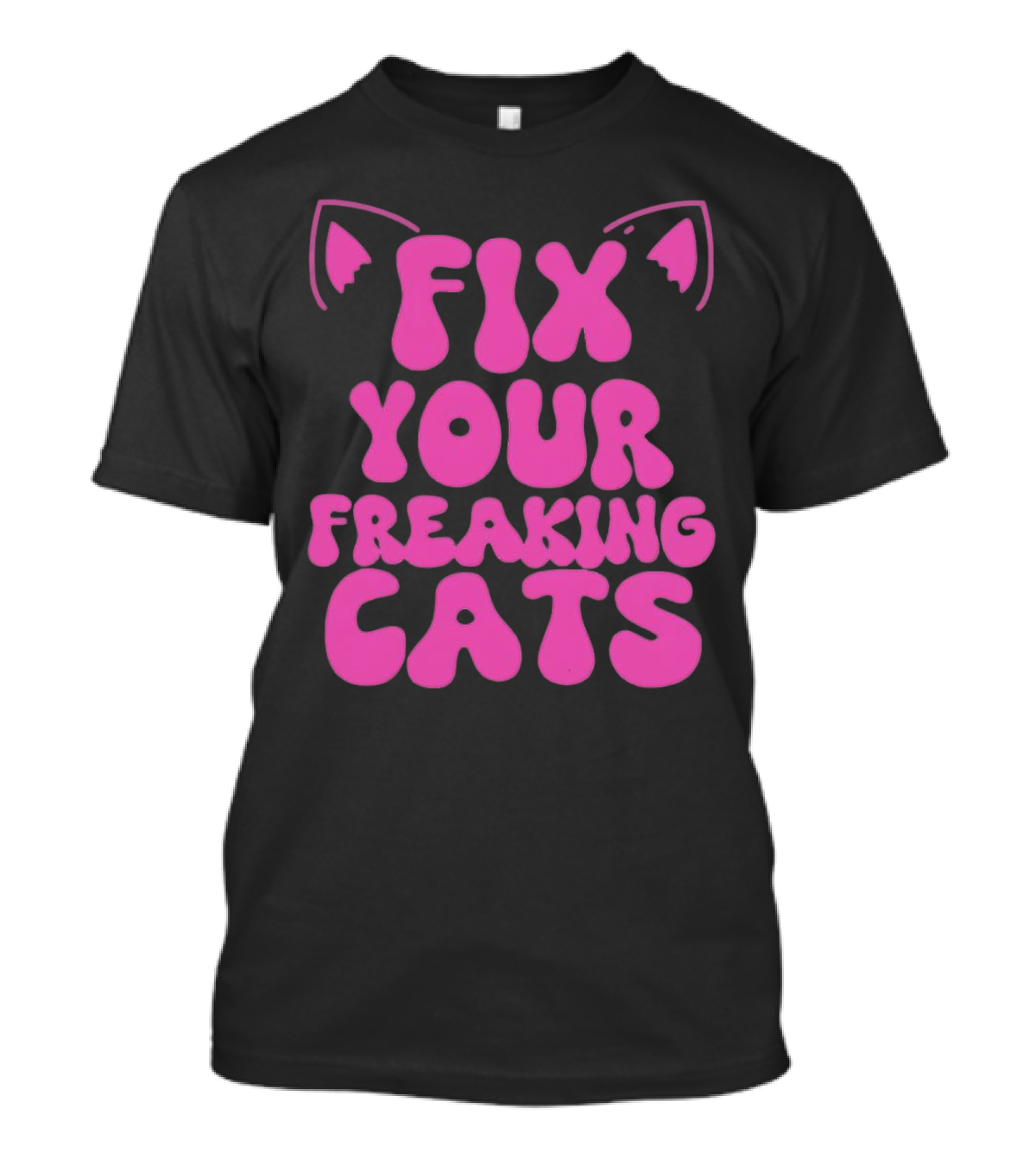 Fix Your Freaking Cats Pink Text With Cat Ears T-Shirt