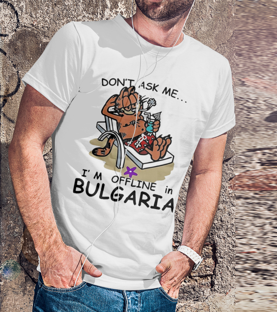 Garfield Relaxing Don't Ask Me I'm Offline In Bulgaria Holiday Mood T-Shirt