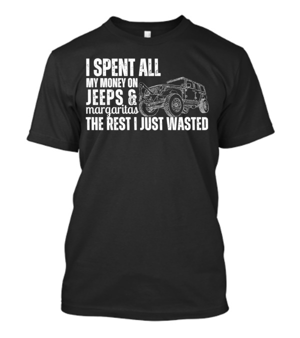 I Spent All My Money On Jeeps And Margaritas The Rest I Just Wasted Jeep T-Shirt