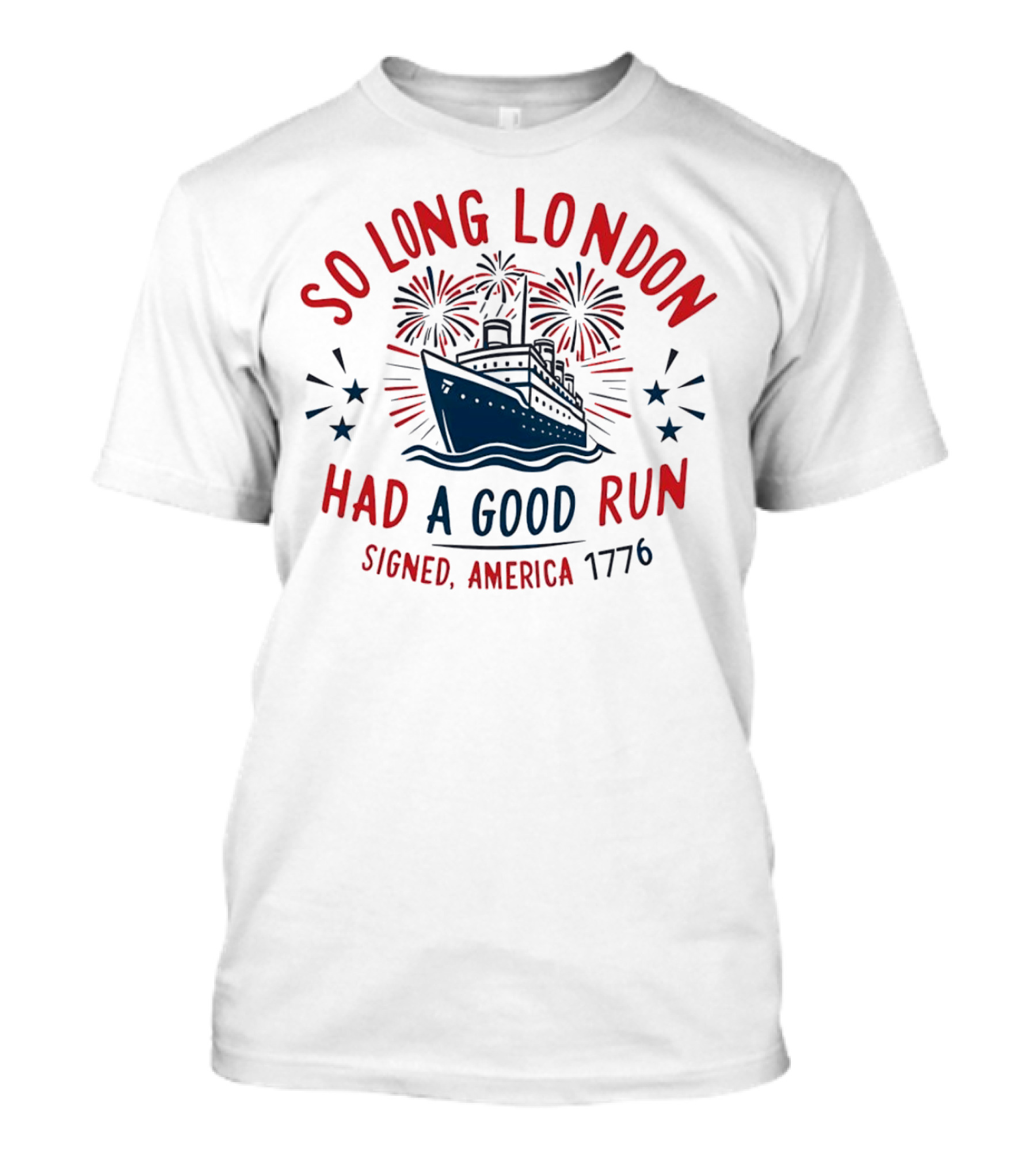 So Long London Had A Good Run Signed America 1776 Ship Fireworks T-Shirt