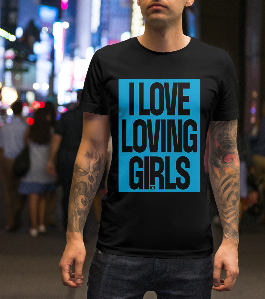 I Love Loving Girls R9 T-Shirt