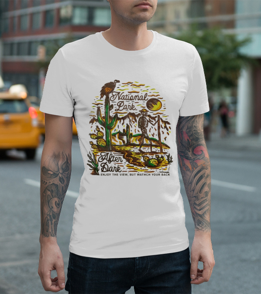 National Park After Dark Enjoy the View But Watch Your Back Desert Skeleton T-Shirt