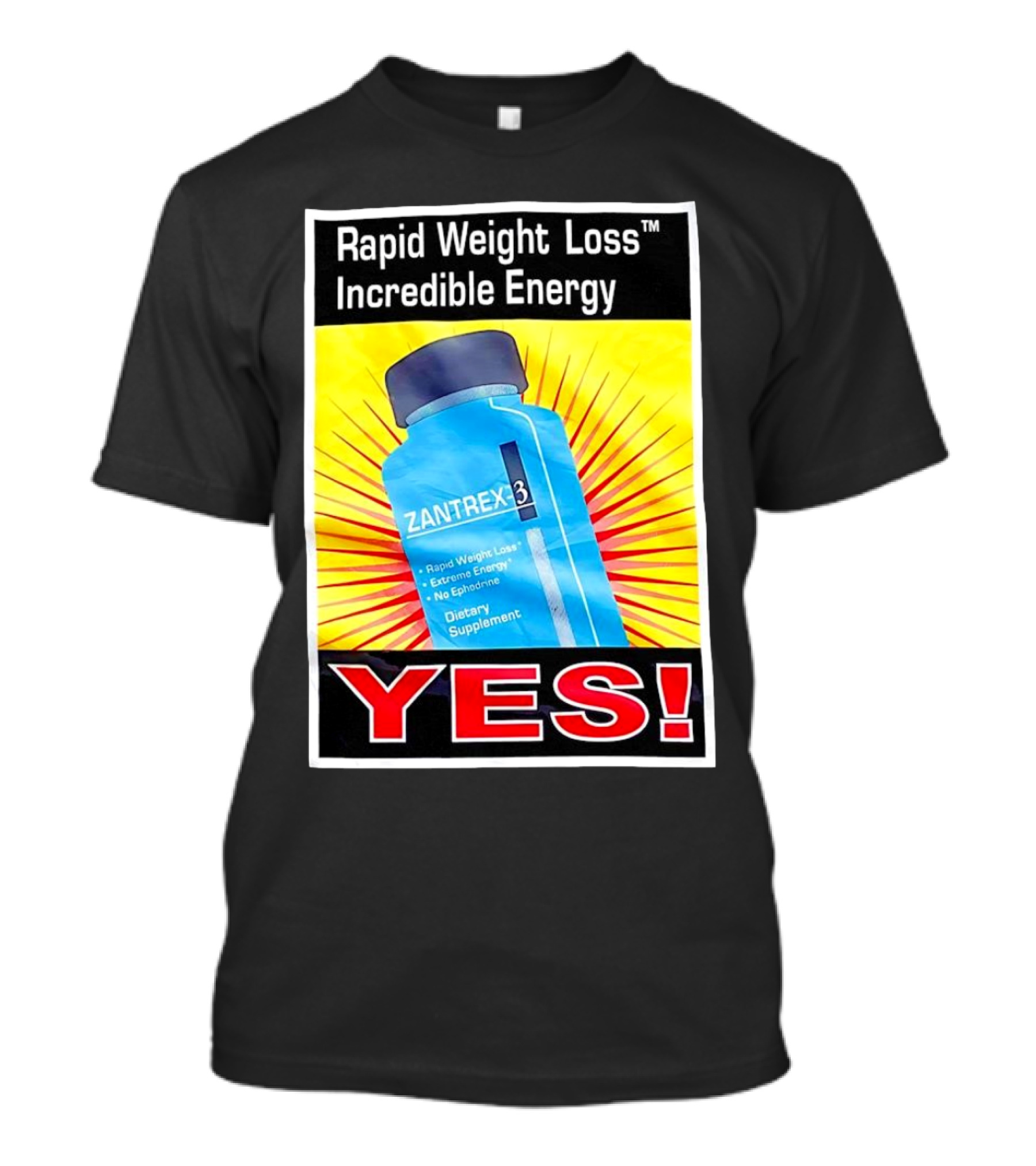 Zantrex 3 Rapid Weight Loss Incredible Energy Dietary Supplement YES T-Shirt
