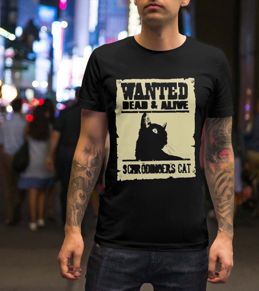 Wanted Dead And Alive Schrödinger’s Cat Black Cat T-Shirt