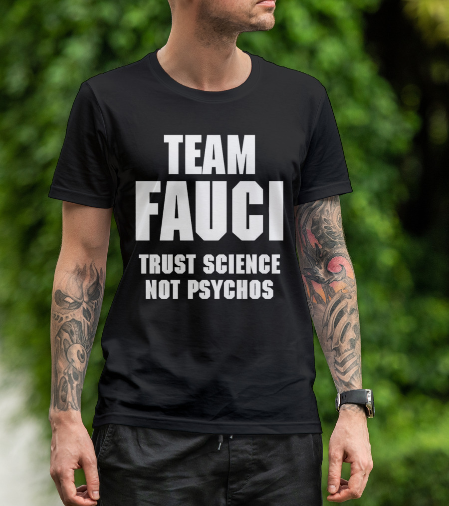 Team Fauci Trust Science Not Psychos Awareness T-Shirt