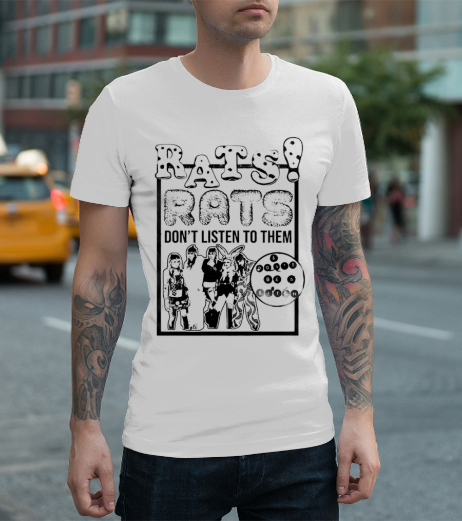 Rats Don’t Listen to Them T-Shirt