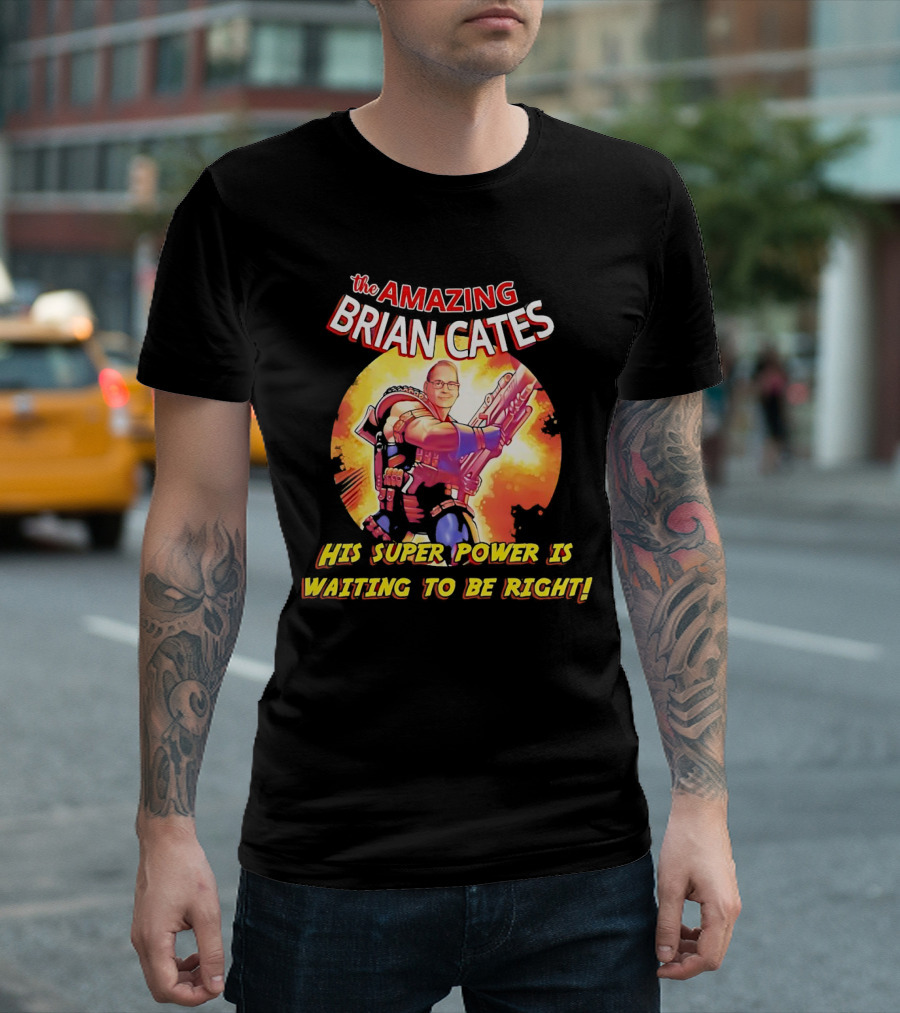 The Amazing Brian Cates His Super Power Is Waiting to Be Right T-Shirt