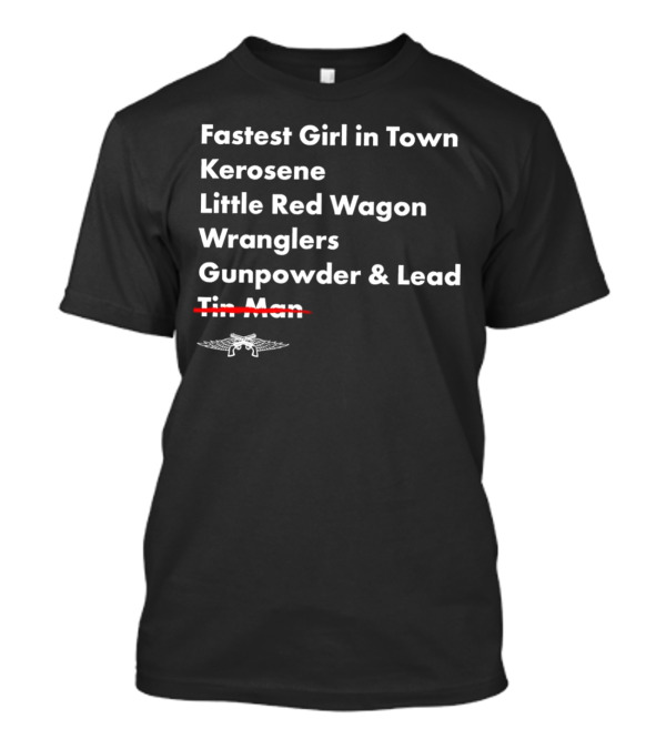 Fastest Girl In Town Kerosene Little Red Wagon Wranglers Gunpowder And Lead Tin Man T-Shirt