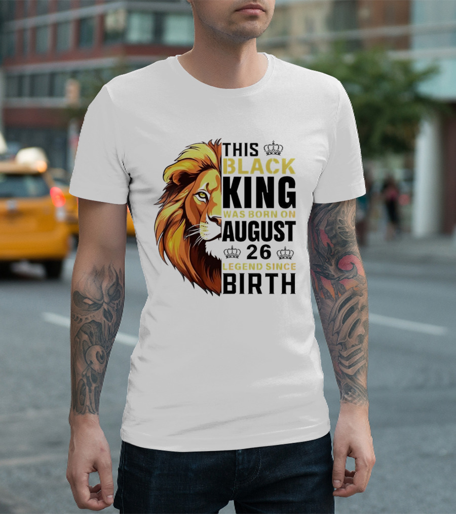 This Black King Was Born on August 26 Legend Since Birth Lion T-Shirt