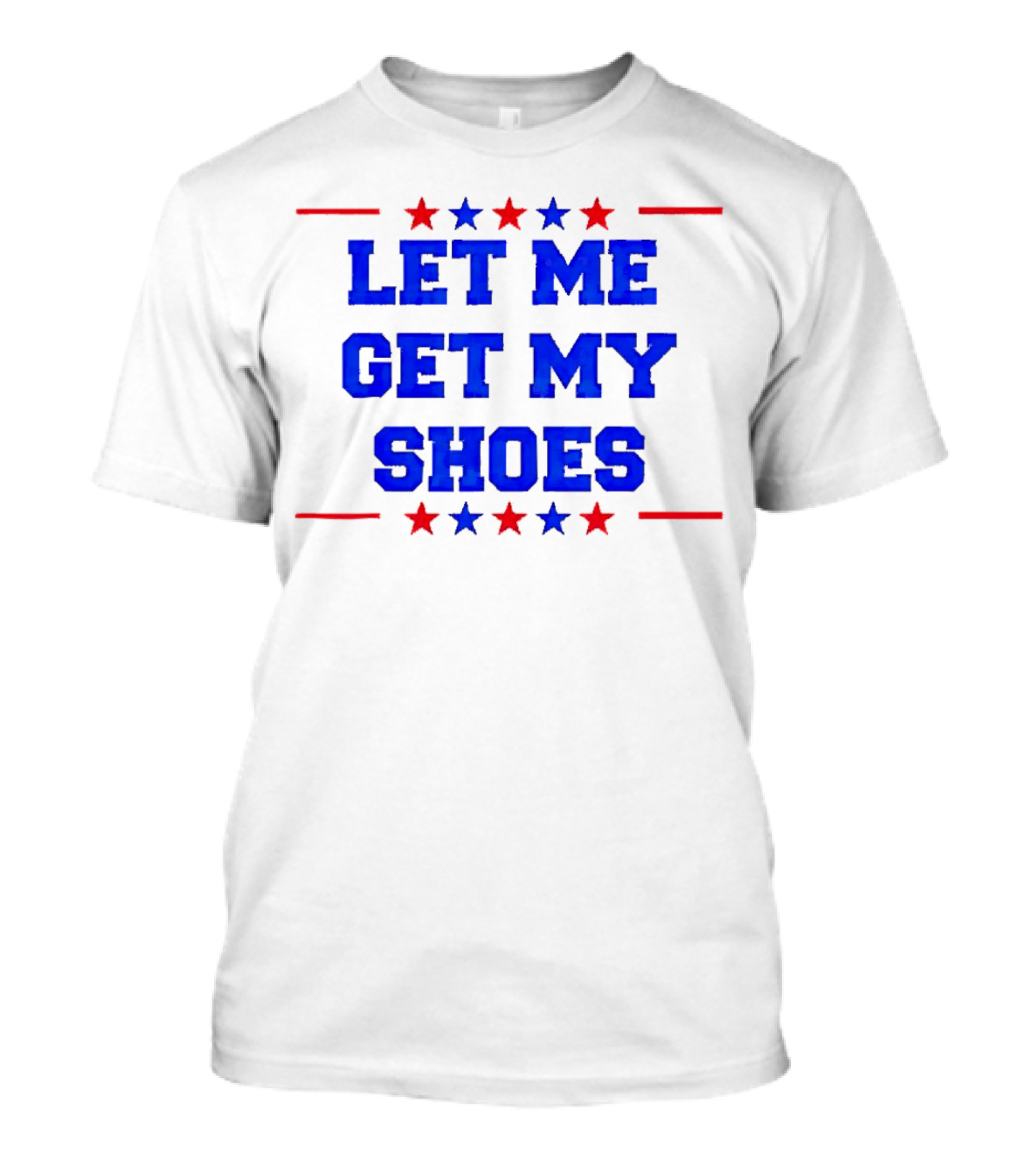 Let Me Get My Shoes Stars Stripes Trump T-Shirt