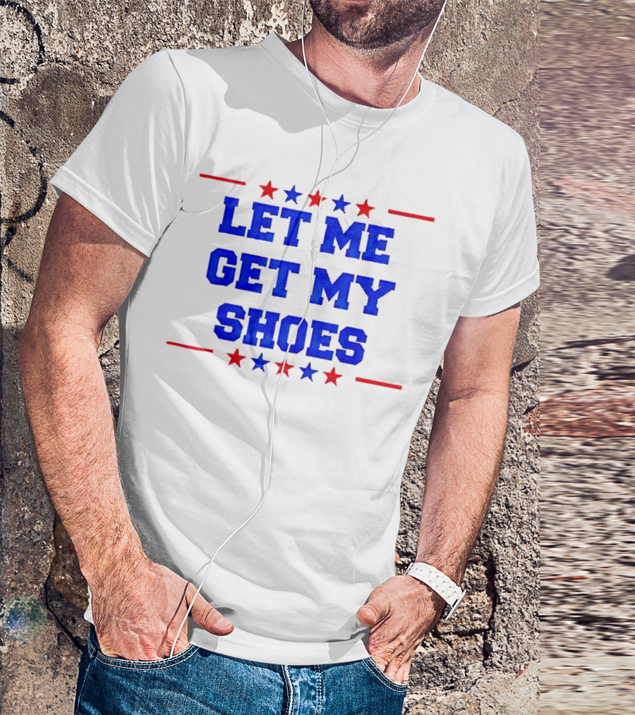 Let Me Get My Shoes Stars Stripes Trump T-Shirt