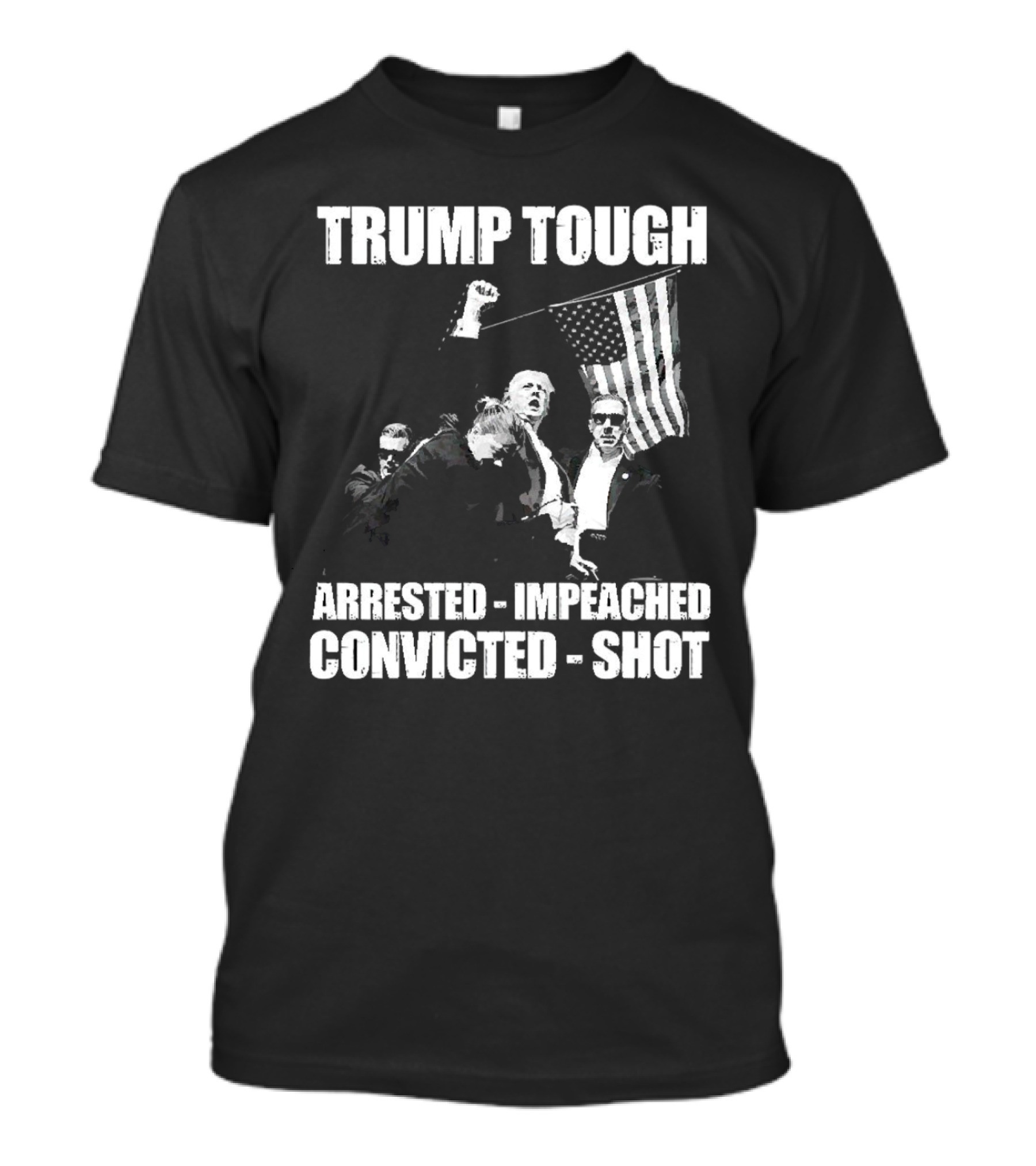Trump Tough Arrested Impeached Convicted Shot T-Shirt