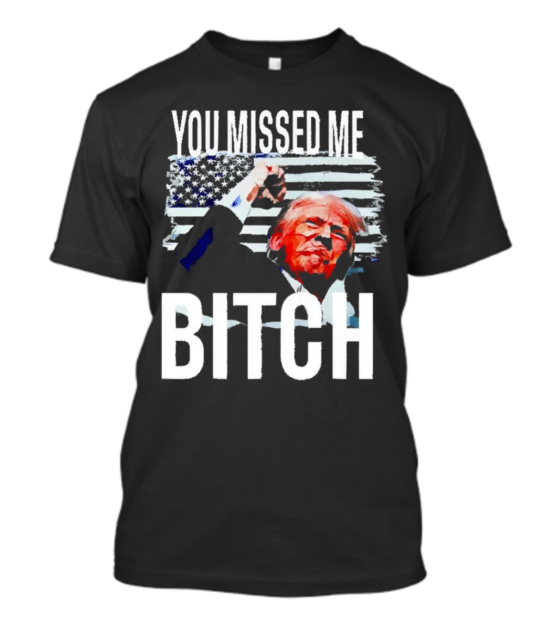 You Missed Me Bitch Trump American Flag Fist T-Shirt