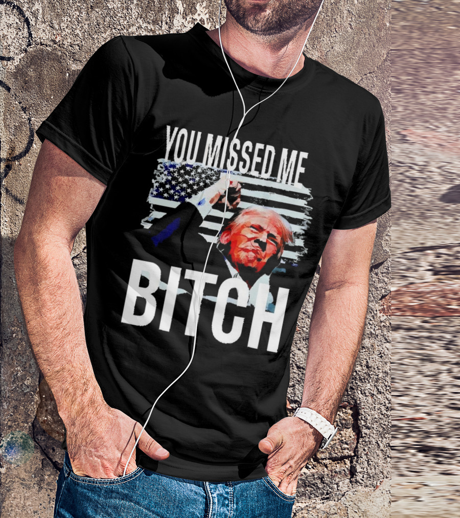 You Missed Me Bitch Trump American Flag Fist T-Shirt