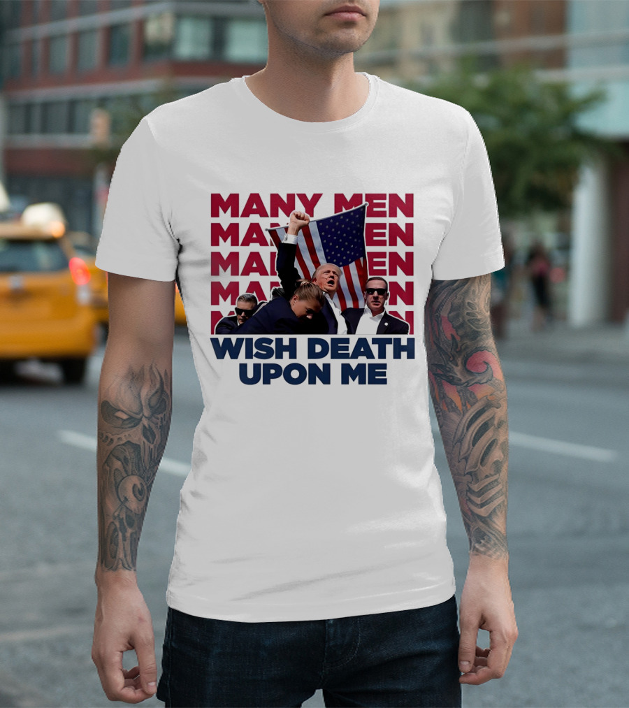 Many Men Wish Death Upon Me Donald Trump American Flag T-Shirt
