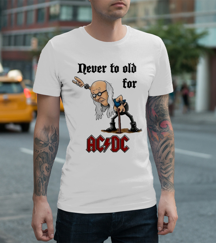 Never Too Old For AC/DC Rock Lover T-Shirt